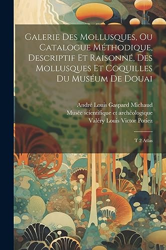 Stock image for Galerie des mollusques, ou Catalogue mthodique, descriptif et raisonn, des mollusques et coquilles du musum de Douai: T 2 Atlas (French Edition) for sale by ALLBOOKS1