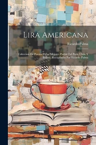 Imagen de archivo de LIRA AMERICANA; COLECCION DE POESIAS DELOS MEJORES POETAS DEL PERU, CHILE Y BOLIVIA, RECOPILADAS POR RICARDO PALMA. a la venta por KALAMO LIBROS, S.L.