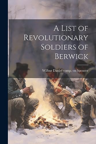 Beispielbild fr A List of Revolutionary Soldiers of Berwick zum Verkauf von California Books