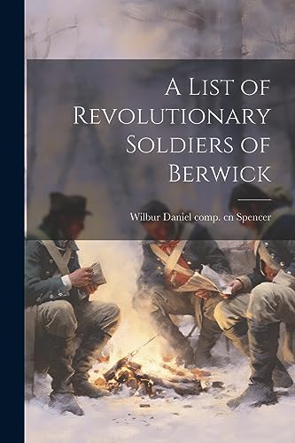 Imagen de archivo de A List of Revolutionary Soldiers of Berwick a la venta por California Books