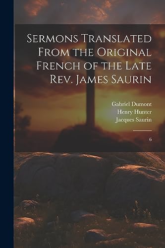 Stock image for Sermons Translated From the Original French of the Late Rev. James Saurin for sale by PBShop.store US