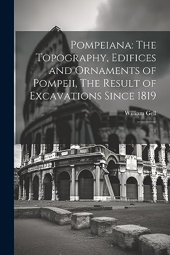 Beispielbild fr Pompeiana: The Topography, Edifices and Ornaments of Pompeii, The Result of Excavations Since 1819: 1 zum Verkauf von PBShop.store US