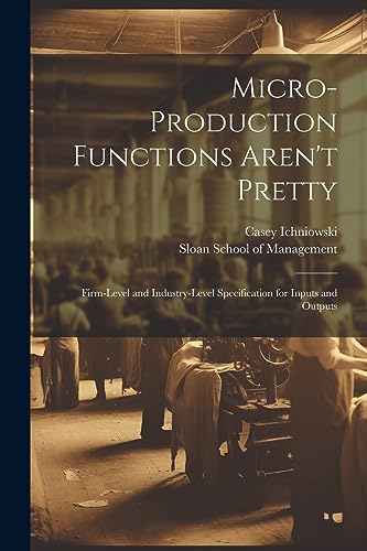 Stock image for Micro-production Functions Aren't Pretty: Firm-level and Industry-level Specification for Inputs and Outputs for sale by THE SAINT BOOKSTORE