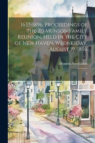 Stock image for 1637-1896. Proceedings of the 2d Munson Family Reunion, Held in the City of New Haven, Wednesday, August 19, 1896: 2 for sale by THE SAINT BOOKSTORE