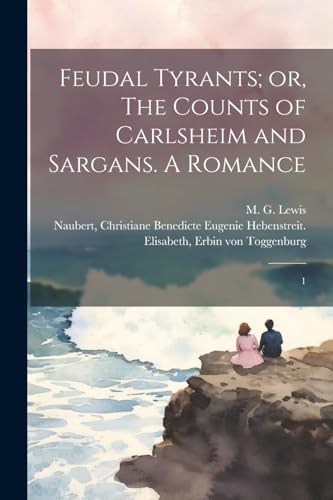 Stock image for Feudal Tyrants; or, The Counts of Carlsheim and Sargans. A Romance for sale by PBShop.store US