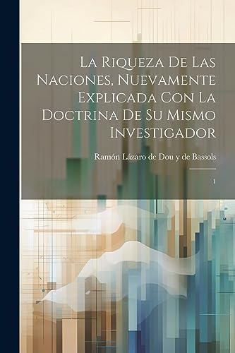 Imagen de archivo de La riqueza de las naciones, nuevamente explicada con la doctrina de su mismo investigador a la venta por PBShop.store US