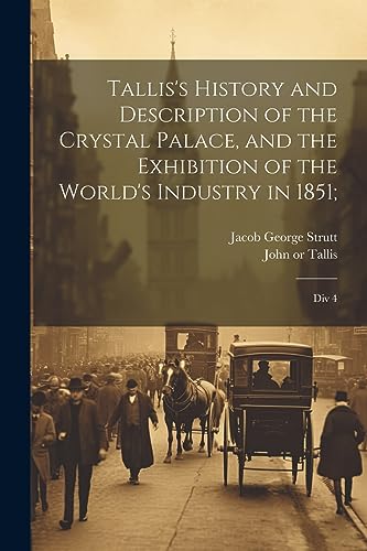 Beispielbild fr Tallis's History and Description of the Crystal Palace, and the Exhibition of the World's Industry in 1851;: Div 4 zum Verkauf von THE SAINT BOOKSTORE