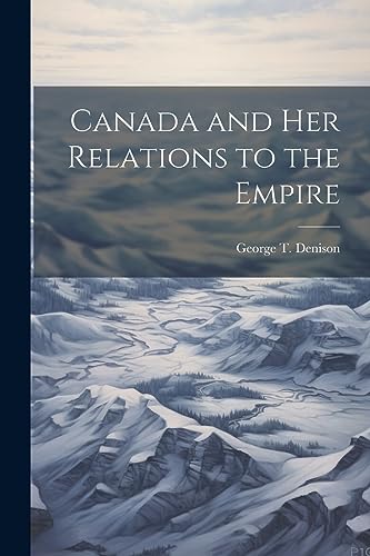 Imagen de archivo de Canada and her Relations to the Empire a la venta por PBShop.store US