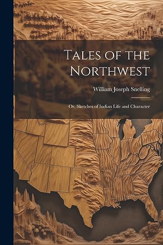 Stock image for Tales of the Northwest ; or, Sketches of Indian Life and Character for sale by GreatBookPrices