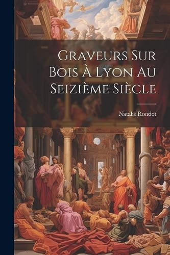 Beispielbild fr Graveurs sur bois  Lyon au seizi me si cle zum Verkauf von THE SAINT BOOKSTORE