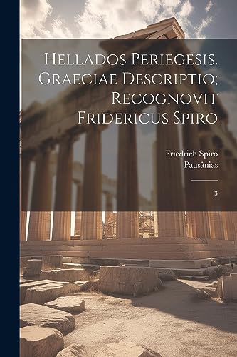 Stock image for Hellados periegesis. Graeciae descriptio; recognovit Fridericus Spiro: 3 for sale by THE SAINT BOOKSTORE