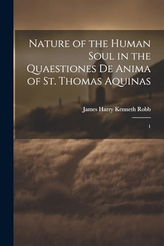 Stock image for Nature of the Human Soul in the Quaestiones De Anima of St. Thomas Aquinas: 1 for sale by THE SAINT BOOKSTORE