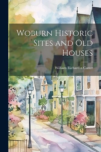 Imagen de archivo de Woburn Historic Sites and old Houses a la venta por PBShop.store US