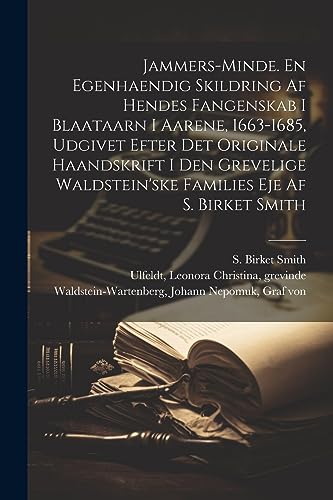 9781022229433: Jammers-minde. En egenhaendig skildring af hendes fangenskab i Blaataarn i aarene, 1663-1685, udgivet efter det originale haandskrift i den grevelige Waldstein'ske families eje af S. Birket Smith