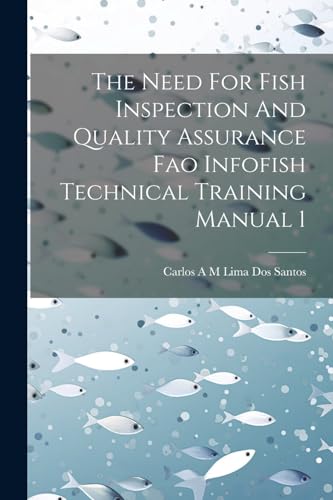Stock image for The Need For Fish Inspection And Quality Assurance Fao Infofish Technical Training Manual 1 for sale by THE SAINT BOOKSTORE