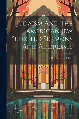 Stock image for Judaism And The American Jew Selected Sermons And Addresses for sale by PBShop.store US