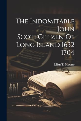 Imagen de archivo de The The Indomitable John ScottCitizen Of Long Island 1632 1704 a la venta por PBShop.store US