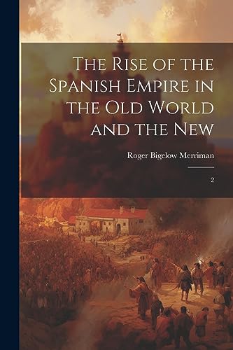 Stock image for The Rise of the Spanish Empire in the Old World and the New: 2 for sale by GreatBookPrices