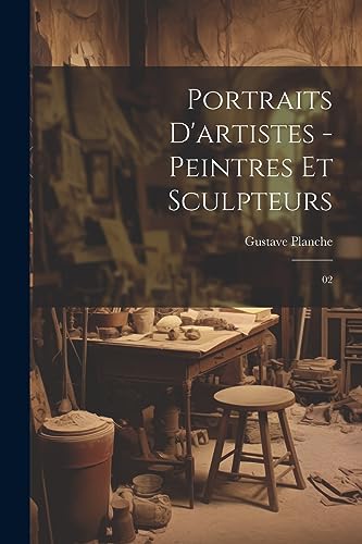 Stock image for Portraits d'artistes - peintres et sculpteurs: 02 for sale by THE SAINT BOOKSTORE