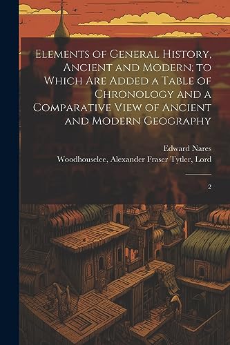 Stock image for Elements of General History, Ancient and Modern; to Which are Added a Table of Chronology and a Comparative View of Ancient and Modern Geography for sale by PBShop.store US
