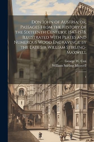 Stock image for Don John of Austria; or, Passages From the History of the Sixteenth Century, 1547-1578. Illustrated With Plates and Numerous Wood Engravings; by the L for sale by GreatBookPrices