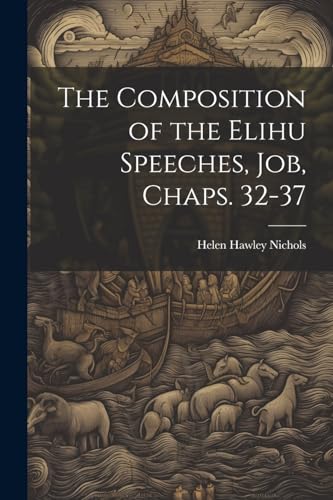 Imagen de archivo de The Composition of the Elihu Speeches, Job, Chaps. 32-37 a la venta por PBShop.store US