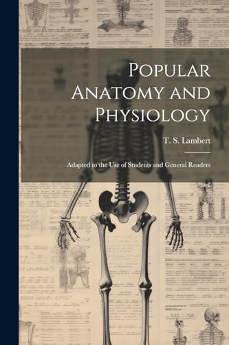 Stock image for Popular Anatomy and Physiology: Adapted to the use of Students and General Readers for sale by THE SAINT BOOKSTORE