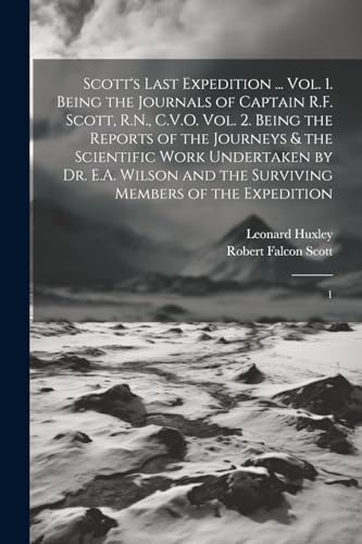 Stock image for Scott's Last Expedition . Vol. 1. Being the Journals of Captain R.F. Scott, R.N., C.V.O. Vol. 2. Being the Reports of the Journeys & the Scientific Work Undertaken by Dr. E.A. Wilson and the Surviving Members of the Expedition: 1 for sale by THE SAINT BOOKSTORE