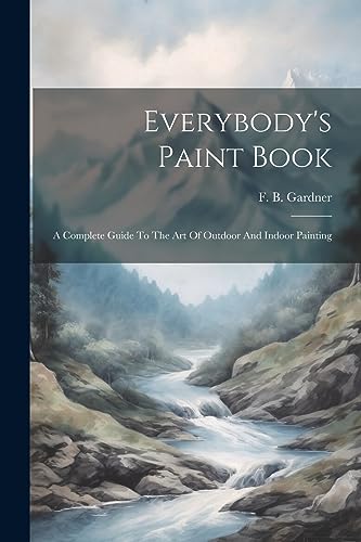 Imagen de archivo de Everybody's Paint Book: A Complete Guide To The Art Of Outdoor And Indoor Painting a la venta por THE SAINT BOOKSTORE