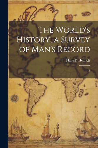 Imagen de archivo de The World's History, a Survey of Man's Record: 7 a la venta por THE SAINT BOOKSTORE