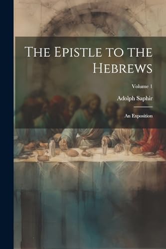 Stock image for The Epistle to the Hebrews: An Exposition; Volume 1 for sale by GreatBookPrices