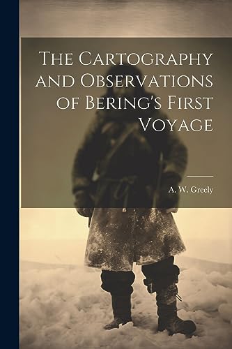 Imagen de archivo de The Cartography and Observations of Bering's First Voyage a la venta por GreatBookPrices