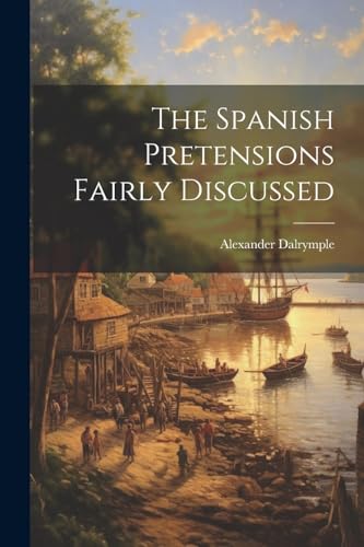 Imagen de archivo de The The Spanish Pretensions Fairly Discussed a la venta por PBShop.store US