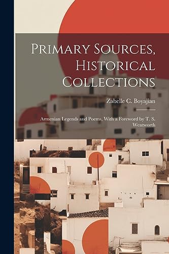 Immagine dell'editore per Primary Sources, Historical Collections: Armenian Legends and Poems, With a Foreword by T. S. Wentworth venduto da Ria Christie Collections