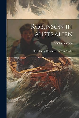 Stock image for Robinson in Australien: Ein Lehr- und Lesebuch für gute Kinder for sale by THE SAINT BOOKSTORE