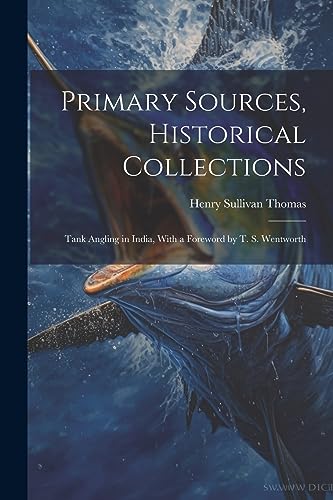 9781022249875: Primary Sources, Historical Collections: Tank Angling in India, With a Foreword by T. S. Wentworth