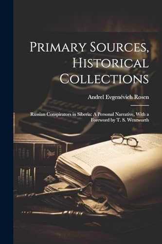 Beispielbild fr Primary Sources, Historical Collections: Russian Conspirators in Siberia: A Personal Narrative, With a Foreword by T. S. Wentworth zum Verkauf von THE SAINT BOOKSTORE