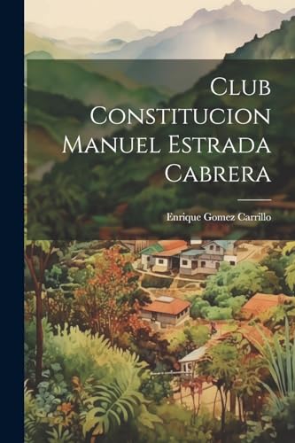 Imagen de archivo de Club Constitucion Manuel Estrada Cabrera a la venta por PBShop.store US