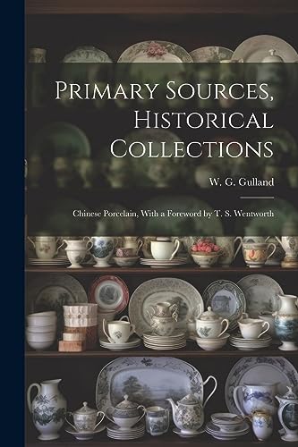 Imagen de archivo de Primary Sources, Historical Collections: Chinese Porcelain, With a Foreword by T. S. Wentworth a la venta por THE SAINT BOOKSTORE