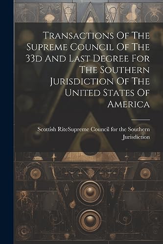 Imagen de archivo de Transactions Of The Supreme Council Of The 33d And Last Degree For The Southern Jurisdiction Of The United States Of America a la venta por PBShop.store US