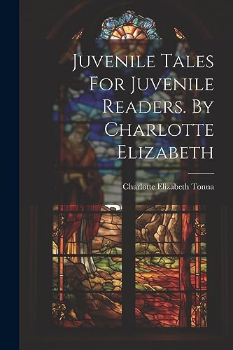 Stock image for Juvenile Tales For Juvenile Readers. By Charlotte Elizabeth for sale by THE SAINT BOOKSTORE