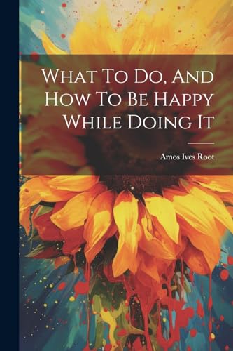 Stock image for What To Do, And How To Be Happy While Doing It for sale by GreatBookPrices