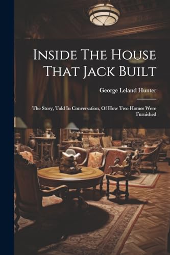 Stock image for Inside The House That Jack Built: The Story, Told In Conversation, Of How Two Homes Were Furnished for sale by THE SAINT BOOKSTORE