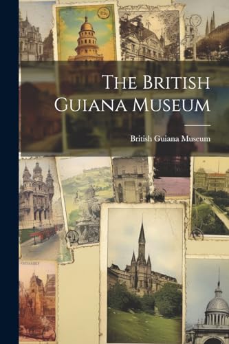 Stock image for The British Guiana Museum for sale by THE SAINT BOOKSTORE