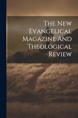 Stock image for The New Evangelical Magazine And Theological Review for sale by PBShop.store US