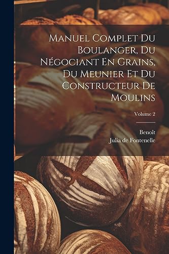 Beispielbild fr Manuel Complet Du Boulanger, Du N?gociant En Grains, Du Meunier Et Du Constructeur De Moulins; Volume 2 zum Verkauf von PBShop.store US