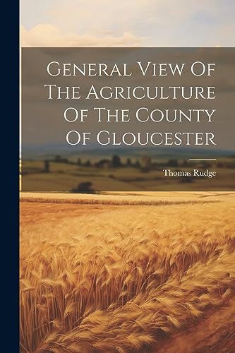 Imagen de archivo de General View Of The Agriculture Of The County Of Gloucester a la venta por THE SAINT BOOKSTORE