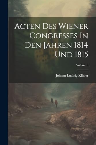 Stock image for Acten Des Wiener Congresses In Den Jahren 1814 Und 1815; Volume 8 for sale by PBShop.store US