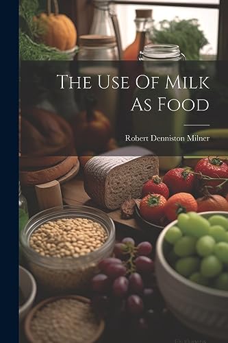 Stock image for The Use Of Milk As Food for sale by THE SAINT BOOKSTORE