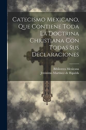 Stock image for Catecismo Mexicano, Que Contiene Toda La Doctrina Christiana Con Todas Sus Declaraciones for sale by THE SAINT BOOKSTORE